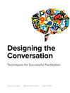 Designing the Conversation (eBook): Techniques for Successful Facilitation